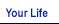 Your Life