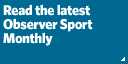 Read the latest Observer Sport Monthly