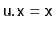 $ \mathtt{u.x=x}$