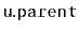 $ \mathtt{u.parent}$