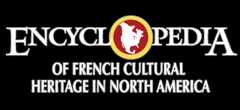 ENCYCLOPEDIA OF FRENCH CULTURAL HERITAGE IN NORTH AMERICA