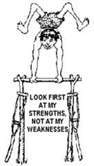 Look first at my strengths, not at my weaknesses.