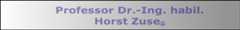 Professor Dr.-Ing. habil.
Horst Zuse®
