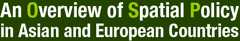An Overview of Spatial Policy in Asian and European Countries