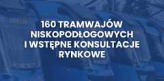 160 tramwajów niskopodłogowych | MPK ogłosiło WKR (wstępne konsultacje rynkowe)