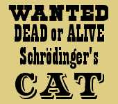  WANTED Dead or Alive:  Schroedinger's Cat 