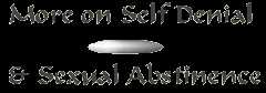 More on Self Denial & Sexual Abstinence
