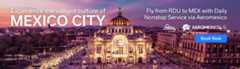 Experience the vibrant culture of Mexico City. Fly from RDU to MEX with daily nonstop service via Aeromexico.