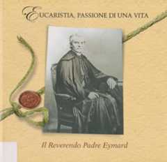 Eucaristia, passioni di una vita. Il reverendo padre Eymard