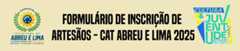Formulário de inscrição de artesãos - CAT Abreu e Lima 2025