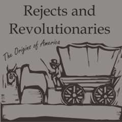 Rejects & Revolutionaries (American History Podcast)