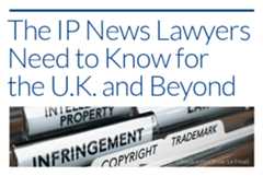 Promo that reads 'The IP News Lawyers Need to Know for the U.K. and Beyond' with an image of file folders labeled infringement, patent, copyright and trademark