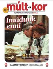 Múlt-kor történelmi magazin Imádunk enni! - Gasztrotörténeti kalandozások (EXTRA) - 2025.10.20.