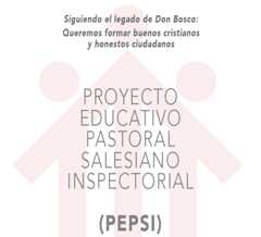 PROYECTO EDUCATIVO PASTORAL SALESIANO INSPECTORIAL - PEPSI