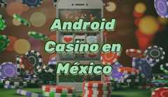 Android Casino – Las Mejores Apps para Jugar con Dinero Real en México