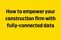 How to empower your construction firm with fully-connected data