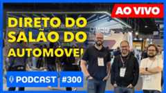 MOTOR1 PODCAST #300: MOSTRANDO AO VIVO AS NOVIDADES DO SALÃO - PARTICIPE!