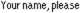 This article's subject will have a different name in-game if the player uses a non-default name.