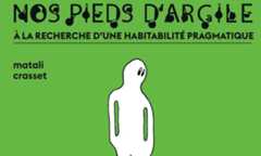 Nos pieds d’argile – À la recherche d’une habitabilité pragmatique, Matali Crasset