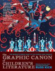 The Graphic Canon of Children's Literature: The World's Greatest Kids' Lit as Comics and Visuals