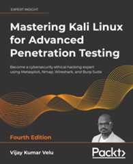 Mastering Kali Linux for Advanced Penetration Testing – Fourth Edition
