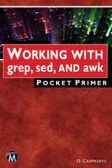 WORKING WITH grep, sed, AND awk Pocket Primer