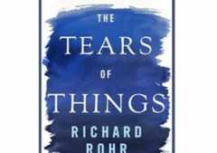 The Tears of Things: Prophetic Wisdom for an Age of Outrage by Richard Rohr
