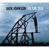 To The Sea by  Jack Johnson 
