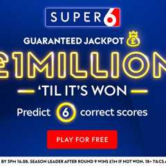 SUPER 6 RETURNS - £1,000,000 'TIL IT'S WON!