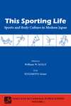 This Sporting Life: Sports and Body Culture in Modern Japan