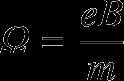 $\displaystyle {\mit\Omega} = \frac{e B}{m}$
