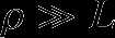 $\rho\gg L$
