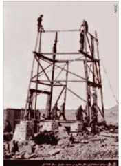 Iran’s first drilling rig at the Masjid-Suleiman-1 well (1908 being prepared by local Bakhtiari workers. This photo wa. published by NIOC in the honor of the one hundredth anniversary of the founding of Iran’s petroleum industry.