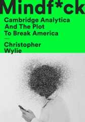 Mindf*ck: Cambridge Analytica and the Plot to Break America (Christopher Wylie)