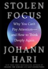 Stolen Focus: Why You Can't Pay Attention- and How to Think Deeply Again (Johann Hari)