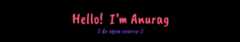 Hello, I'm Anurag. I do open source!