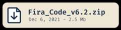 Fira_Code_v6.2.zip - December 6, 2021 - 2.5 MB