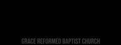 Grace Reformed Baptist Church