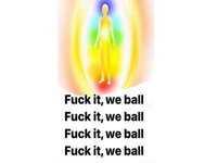 Fuck It We Ball meme example.