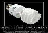 MORE LIBERAL JUNK SCIENCE Liberals release info through sites like Snopes that mercury in the bulbs can be cleaned by sweeping up, duct tape and opening the windows for 15 minutes to get rid of heavy metal vapors. RIIIGGGGHHHHT Politifake.org