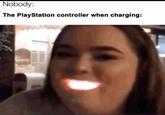 Nobody: The PlayStation controller when charging: