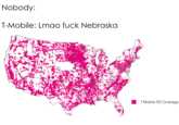 Nobody: T-Mobile: Lmao f--- Nebraska T-Mobile 5G Coverage