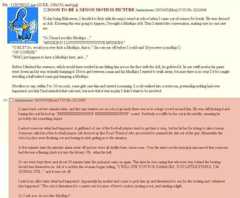 File 1130798121 ipg-(22 KB, 128x150, mud jpg) □SOON TO BE A XENON MOTION PICTURE Anonymous 10/31/05(Mon) 17:35 No. 3212044 Today being Halloween, I decided to f--- with the major retard at school when I came out of science for break. He was dressed as Ash. Knowing this was going to happen, I brought a Mudkips doll. Thus I started the conversation, making sure no one saw me "So I heard you like Mudkips…” “MUDKIPS? 1 LU兀兀兀兀兀兀兀兀兀兀兀JVE MUDKIPS." “O RLY? So, would you ever f--- a Mudkips, that is." (he cuts me offbefore I could said ‘ifyou were a mud aps) "OF COURSE" "Well I just happen to have a Mudkips here, and. .” Before I finished the sentence, which would have resulted in me hitting him across the face with the dol, he grabbed it. In one swift motion his pants were down and he was violently humping it. Not to get between a man and his Mudkips I started to walk away, because there is no way I' d be caught wresting a half-naked crazy guy humping a Mudkips Needless to say, within 5 to 10 seconds, some girls saw him and started screaming. I cooly walked into a restroom, pretending nothing had ever happened, not that I had intended that outcome, but now that it was in play I didn't want to be involved. Anonymous 1031/05Mon)1735 No.3212045 I came back out two minutes later, and like any wanton act on school grounds there was now a huge crowd around him He was still f------ it and baying this real f----- up EEEEEEEEEEINNNNF probably did somethng stupid. sound Suddenly a scuffle broke out in the middle, meaning he I asked someone what had happened. A girlfriend of one of the football players tried to get him to stop, but he bit her for trying to take it away Someone called in a few football players (all dressed up like Road Warrior) who proceeded to pummel the s--- out of the guy Meanwhile the school police were freaking out and having trouble getting in to the situation. A few minutes later the intruder alarm went off and we were all shuffled into classrooms. Over the intercom the principal announced that someone had thrown a flaming plush toy into the library. Uh what the hell So we were kept there and about 30 minutes later the principal came on agan. This time he was saying that whoever was behind the beating should turn themselves in. All of a sudden this woman began yelling, "I WILL SUE YOU FOR DAMAGES YOU LITTLE PUNKS, TM GONNA SUE." and it was cut off I asked an office later what had happened Apparently his mother had come to pick him up and threatened to sue for the beating and whatever else happened. The school threatened to counter-sue because of lewd conduct, nciting a riot, and starting a fight So I ask you: do you like Mudkips?