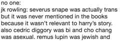 nobody variation meme about JK Rowling sharing unsolicited information about Snape being trans