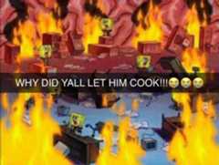 Why did yall let him cook | Let Him Cook / Let That Boy Cook | Know Your  Meme