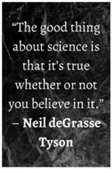 a quote from neil degrasse on the science fiction series,'the good thing about science is that it's true whether or not you believe in it