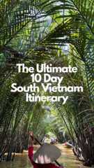 the ultimate 10 day south vietnam itinerary