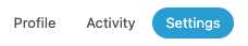 Screenshot of links at top of profile page: "Profile", "Activity", and "Settings". The "Settings" link is highlighted in a blue background with white text (on MSE), indicating that it's the current page.