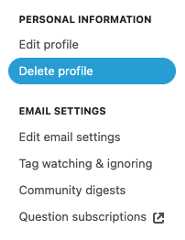 Screenshot of some of the links in the left column of the Settings page. 2 sections are visible: the heading "Personal Information", followed by the links "Edit profile" and "Delete profile"; and the heading "Email Settings", followed by the links "Edit email settings", "Tag watching & ignoring", "Community digests", and "Question subscriptions". The "Delete profile" link is highlighted in a blue background with white text (on MSE), indicating that it's the current page.