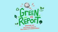 The Green Report: The future of conservation